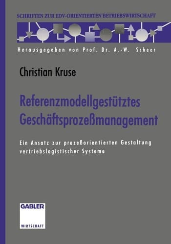 Referenzmodellgestütztes Geschäftsprozeßmanagement Ein Ansatz zur prozeßorientierten Gestaltung vertriebslogistischer Systeme