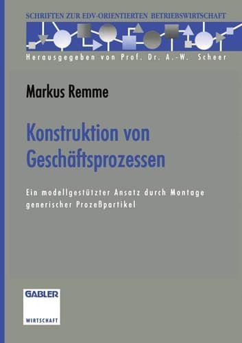 Konstruktion von Geschäftsprozessen Ein modellgestützter Ansatz durch Montage generischer Prozeßpartikel