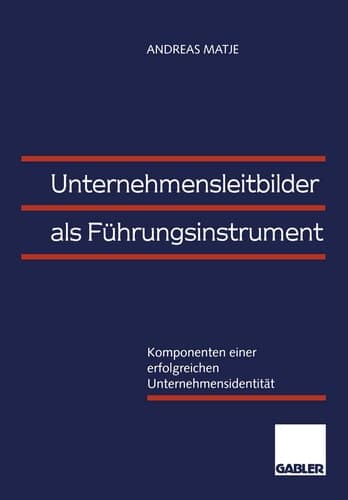Unternehmensleitbilder als Führungsinstrument Komponenten einer erfolgreichen Unternehmensidentität