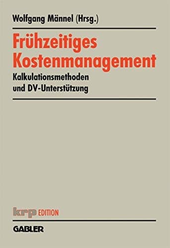 Frühzeitiges Kostenmanagement Kalkulationsmethoden und DV-Unterstützung