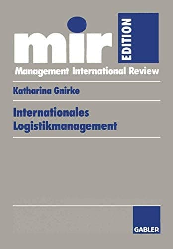 Internationales Logistikmanagement Strategische Entwicklung und organisatorische Gestaltung der Logistik transnationaler Produktionsnetzwerke