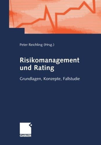 Risikomanagement und Rating Grundlagen, Konzepte, Fallstudie