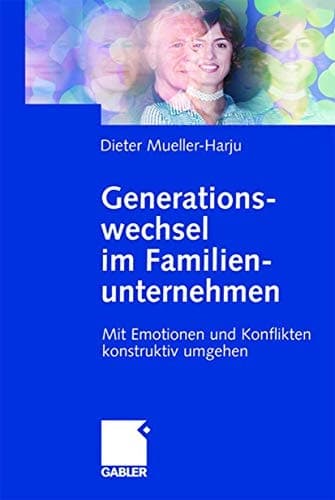Generationswechsel im Familienunternehmen Mit Emotionen und Konflikten konstruktiv umgehen