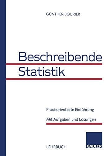 Beschreibende Statistik Praxisorientierte Einführung. Mit Aufgaben und Lösungen