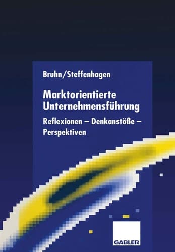 Marktorientierte Unternehmensführung Reflexionen — Denkanstöße — Perspektiven