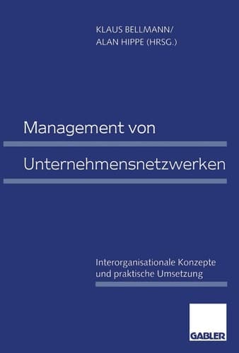 Management von Unternehmensnetzwerken Interorganisationale Konzepte und praktische Umsetzung