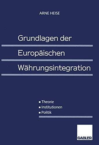 Grundlagen der Europäischen Währungsintegration Theorie — Institutionen — Politik