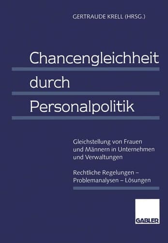 Chancengleichheit durch Personalpolitik Gleichstellung von Frauen und Männern in Unternehmen und Verwaltungen Rechtliche Regelungen — Problemanalysen — Lösungen