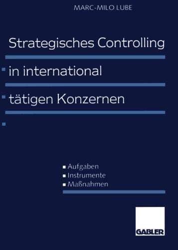 Strategisches Controlling in international tätigen Konzernen Aufgaben — Instrumente — Maßnahmen