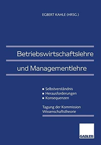 Betriebswirtschaftslehre und Managementlehre Selbstverständnis — Herausforderungen — Konsequenzen