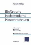 Einführung in die moderne Kostenrechnung Grundlagen - Methoden - neue Ansätze ; mit Aufgaben und Lösungen