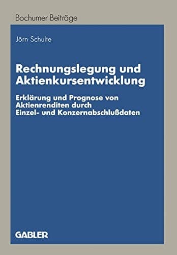 Rechnungslegung und Aktienkursentwicklung Erklärung und Prognose von Aktienrenditen durch Einzel- und Konzernabschlußdaten