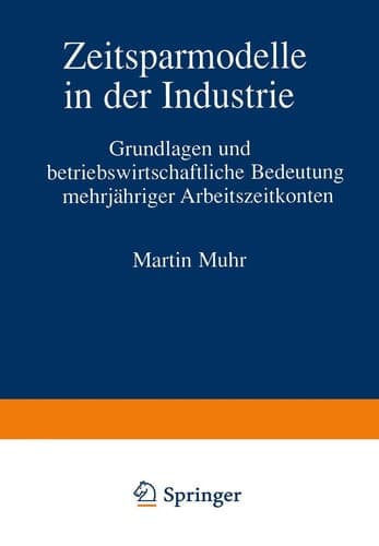 Zeitsparmodelle in der Industrie Grundlagen und betriebswirtschaftliche Bedeutung mehrjähriger Arbeitszeitkonten