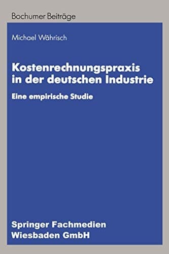 Kostenrechnungspraxis in der deutschen Industrie Eine empirische Studie