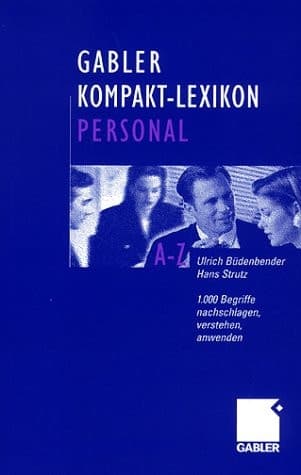 Gabler, Kompakt-Lexikon Personal 1000 Begriffe zu Personalwirtschaft - Personalmanagement - Arbeits- und Sozialrecht ; nachschlagen, verstehen, anwenden
