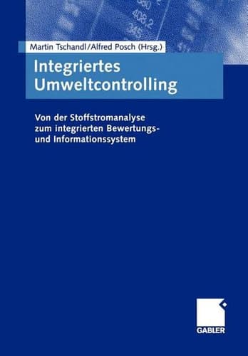 Integriertes Umweltcontrolling Von der Stoffstromanalyse zum integrierten Bewertungs- und Informationssystem