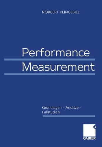 Performance Measurement Grundlagen — Ansätze — Fallstudien