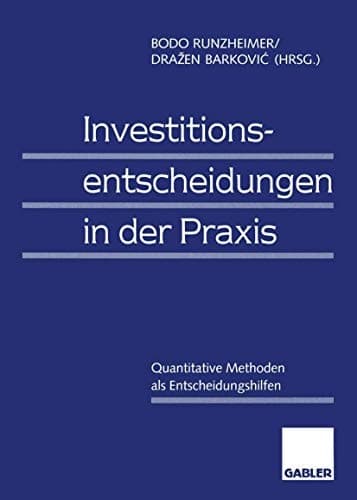 Investitionsentscheidungen in der Praxis Quantitative Methoden als Entscheidungshilfen