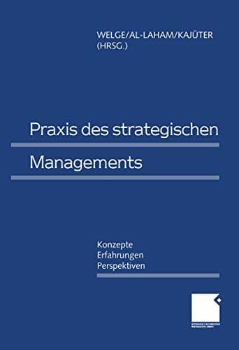 Praxis des Strategischen Managements Konzepte — Erfahrungen — Perspektiven