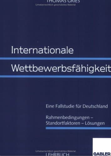 Internationale Wettbewerbsfähigkeit Eine Fallstudie für Deutschland Rahmenbedingungen — Standortfaktoren — Lösungen