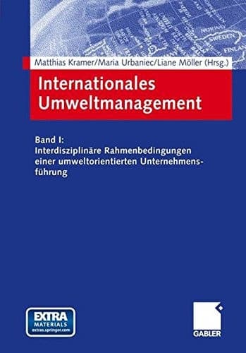 Internationales Umweltmanagement Band I: Interdisziplinäre Rahmenbedingungen einer umweltorientierten Unternehmensführung