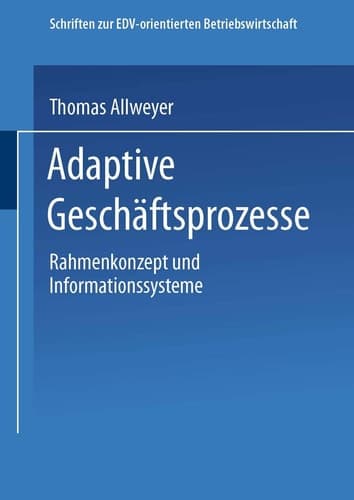 Adaptive Geschäftsprozesse Rahmenkonzept und Informationssysteme