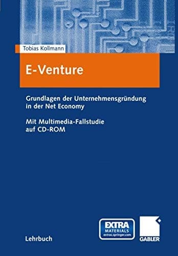 E-Venture Grundlagen der Unternehmensgründung in der Net Economy ; mit Multimedia-Fallstudie auf CD-ROM
