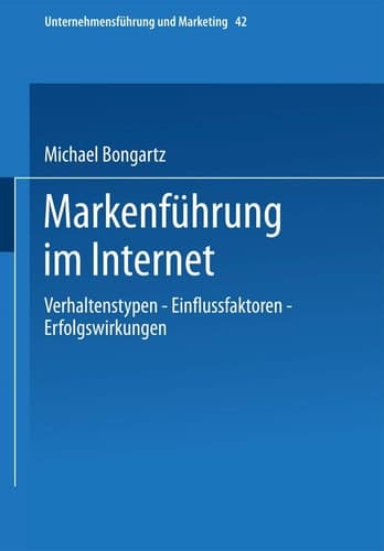 Markenführung im Internet Verhaltenstypen — Einflussfaktoren — Erfolgswirkungen