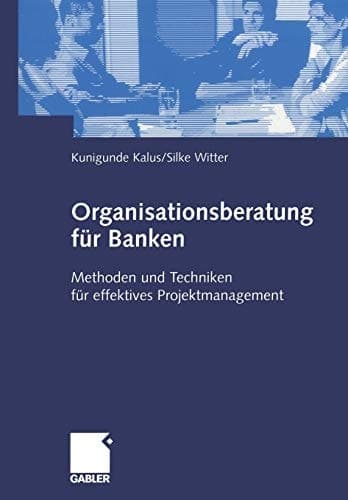 Organisationsberatung für Banken Methoden und Techniken für effektives Projektmanagement