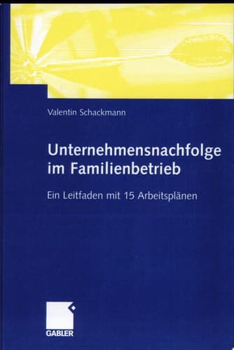 Unternehmensnachfolge im Familienbetrieb Ein Leitfaden mit 15 Arbeitsplänen