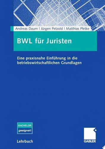BWL für Juristen Eine praxisnahe Einführung in die betriebswirtschaftlichen Grundlagen