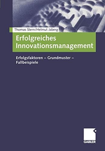 Erfolgreiches Innovationsmanagement Erfolgsfaktoren - Grundmuster - Fallbeispiele