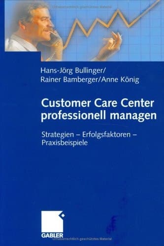 Customer Care Center professionell managen Strategien — Erfolgsfaktoren — Praxisbeispiele