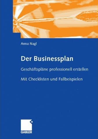 Der Businessplan Geschäftspläne professionell erstellen. Mit Checklisten und Fallbeispielen
