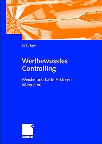 Wertbewusstes Controlling Harte und weiche Faktoren integrieren