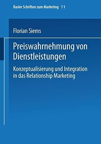 Preiswahrnehmung von Dienstleistungen Konzeptualisierung und Integration in das Relationship Marketing