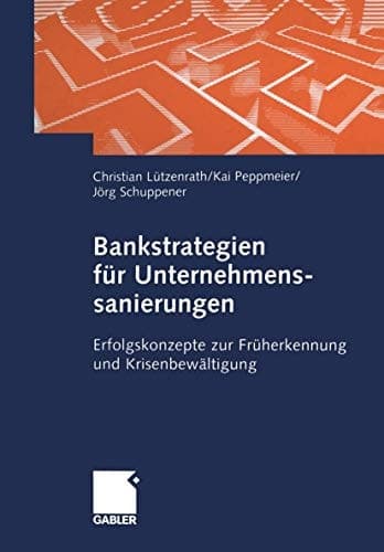 Bankstrategien für Unternehmenssanierungen Erfolgskonzepte zur Früherkennung und Krisenbewältigung