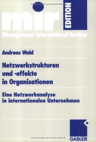 Netzwerkstrukturen und -effekte in Organisationen Eine Netzwerkanalyse in internationalen Unternehmen