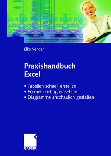 Praxishandbuch Excel • Tabellen schnell erstellen • Formeln richtig einsetzen • Diagramme anschaulich gestalten