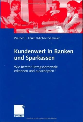 Kundenwert in Banken und Sparkassen Wie Berater Ertragspotenziale erkennen und ausschöpfen