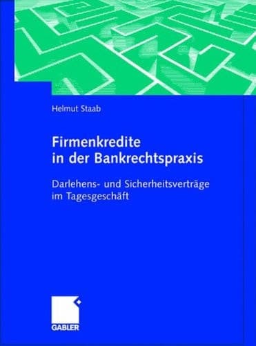 Firmenkredite in der Bankrechtspraxis Darlehens- und Sicherheitsverträge im Tagesgeschäft