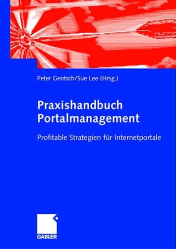 Praxishandbuch Portalmanagement Profitable Strategien für Internetportale