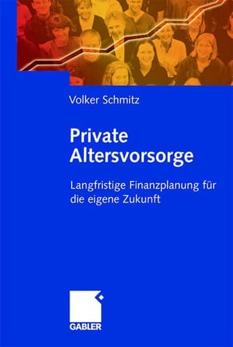 Private Altersvorsorge Langfristige Finanzplanung für die eigene Zukunft