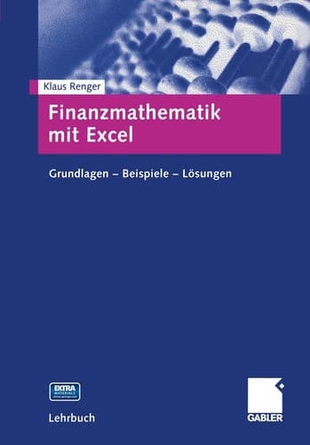 Finanzmathematik mit Excel Grundlagen - Beispiele - Lösungen ; mit interaktiver Übungs-CD-ROM