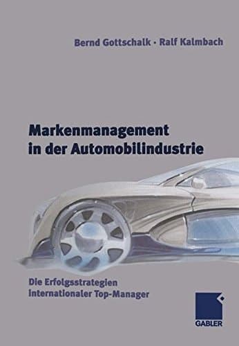 Markenmanagement in der Automobilindustrie Die Erfolgsstrategien internationaler Top-Manager
