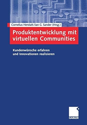 Produktentwicklung mit virtuellen Communities Kundenwünsche erfahren und Innovationen realisieren