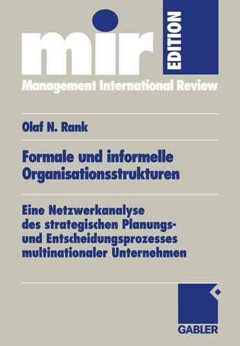 Formale und informelle Organisationsstrukturen Eine Netzwerkanalyse des strategischen Planungs- und Entscheidungsprozesses multinationaler Unternehmen
