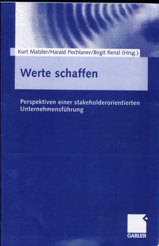 Werte schaffen Perspektiven einer stakeholderorientierten Unternehmensführung