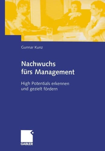 Nachwuchs fürs Management High Potentials erkennen und gezielt fördern