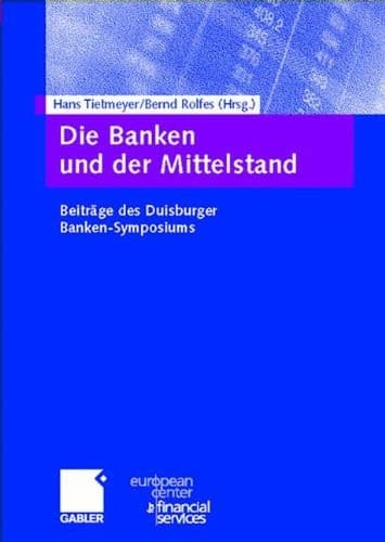 Die Banken und der Mittelstand Beiträge des Duisburger Banken-Symposiums
